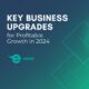 Tech image with title "Key Business Upgrades for Profitable Growth in 2024"